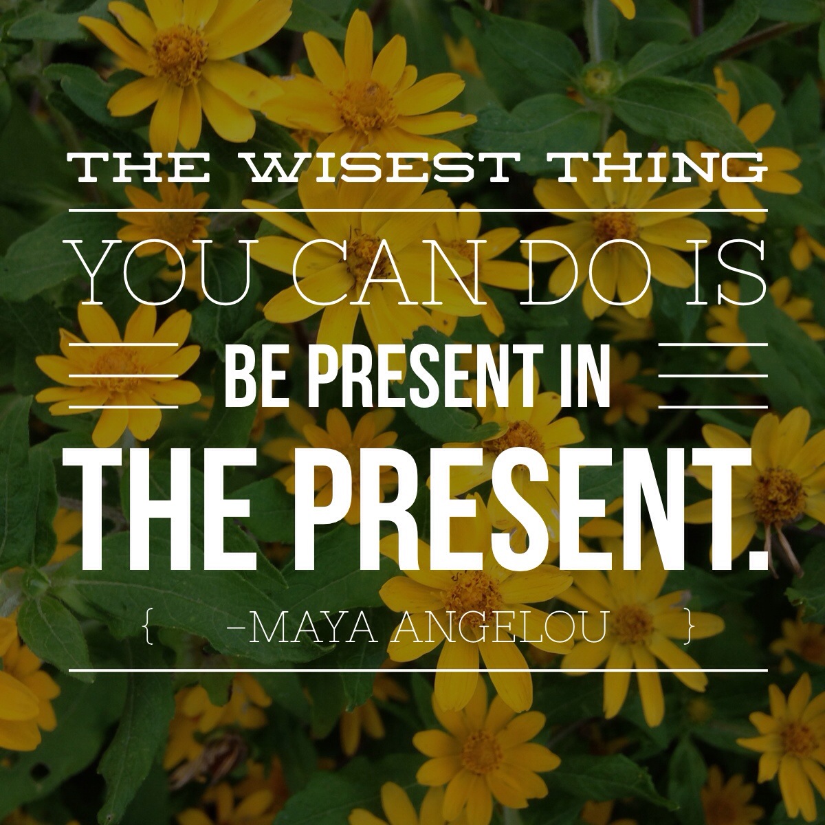 Be present in the present.
