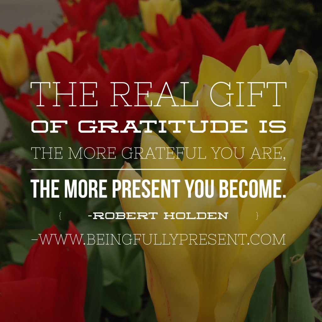 Be Grateful. Be Present.
